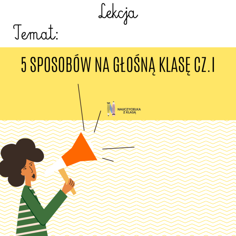 5 sposobów na głośną klasę